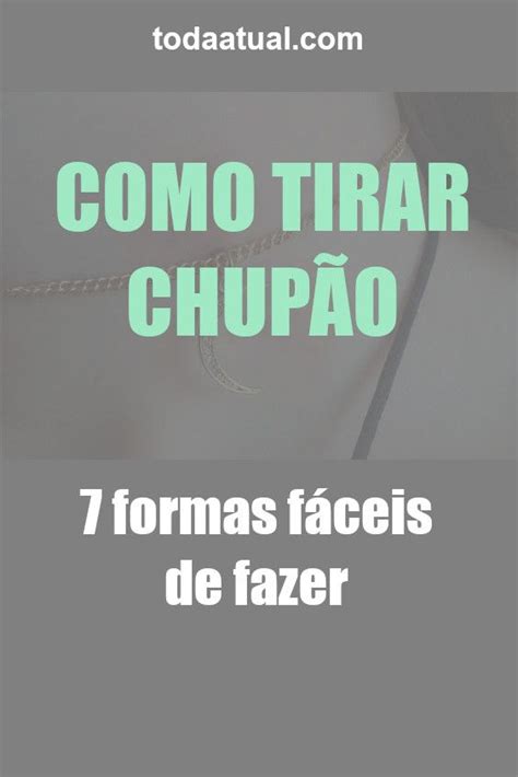 como tirar chupada|Como tirar chupão: 7 formas fáceis de fazer